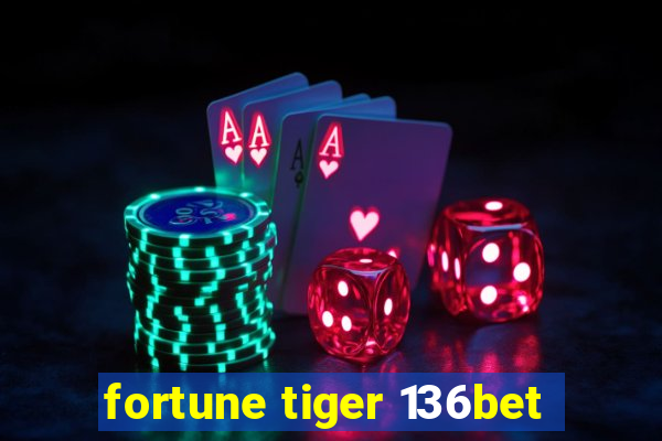 fortune tiger 136bet